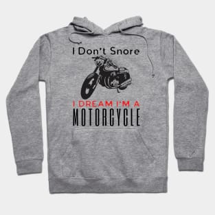 I Don't Snore I Dream I'm A Motorcycle Hoodie